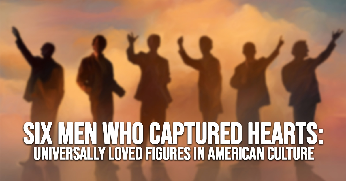 FUN-Six Men Who Captured Hearts_ Universally Loved Figures in American Culture