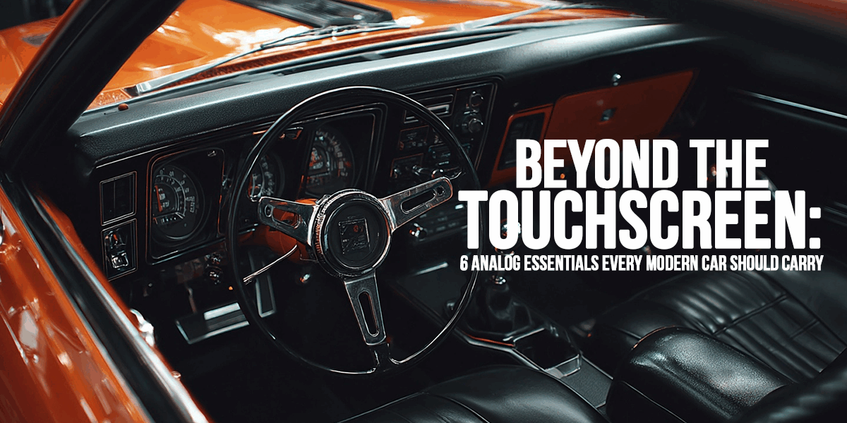 AUTO-Beyond the Touchscreen_ 6 Analog Essentials Every Modern Car Should Carry