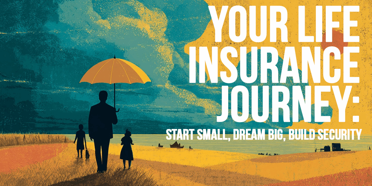 LIFE-Your Life Insurance Journey_ Start Small, Dream Big, Build Security